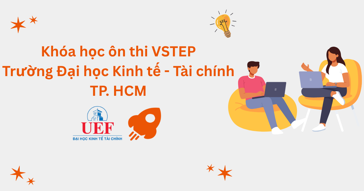 Khóa học ôn thi VSTEP tại Đại học Kinh tế - Tài chính TP.HCM (UEF)