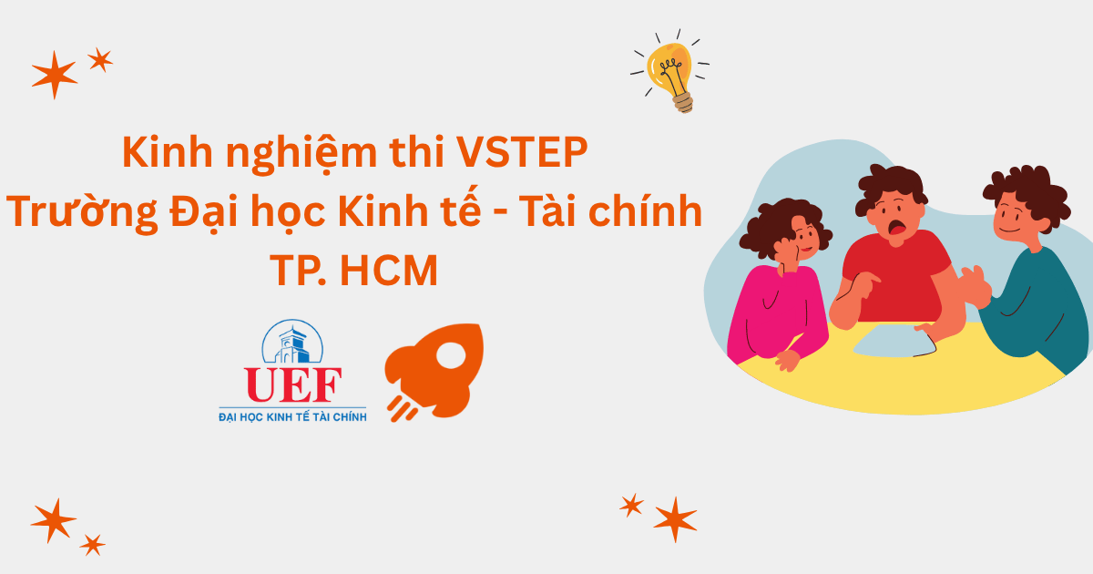 Kinh nghiệm thi VSTEP tại Đại học Kinh tế - Tài chính TP.HCM (UEF)