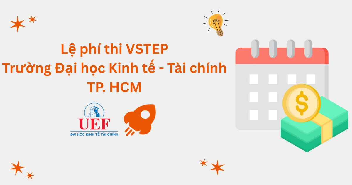 Lệ phí thi VSTEP tại Trường Đại học Kinh tế - Tài chính TP. Hồ Chí Minh (UEF)