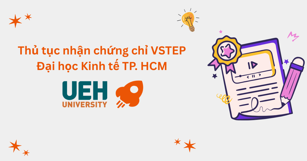 Thủ tục nhận chứng chỉ VSTEP tại Đại học Kinh tế TP. Hồ Chí Minh (UEH)