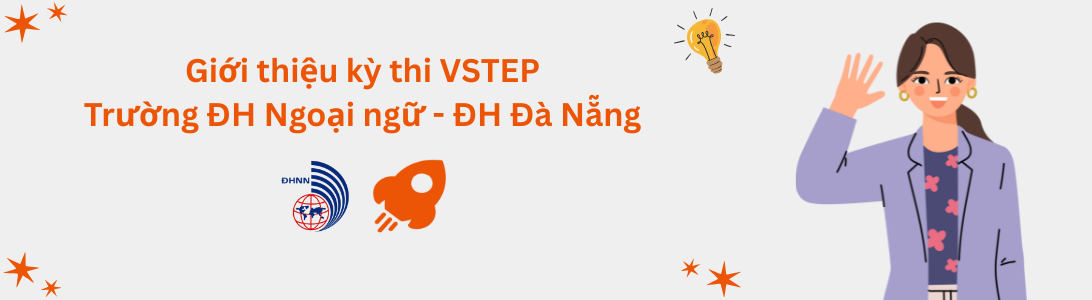 Giới thiệu kỳ thi VSTEP tại Trường Đại học Ngoại ngữ - Đại học Đà Nẵng (UFL)