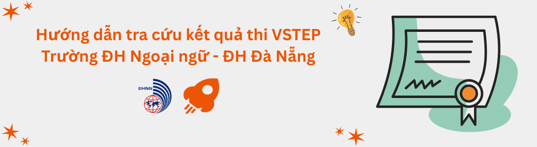 Hướng dẫn tra cứu kết quả thi VSTEP tại Trường Đại học Ngoại ngữ - Đại học Đà Nẵng (UFL)