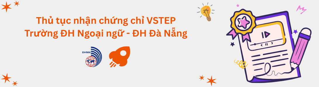 Thủ tục nhận chứng chỉ VSTEP tại Trường Đại học Ngoại ngữ - Đại học Đà Nẵng (UFL)