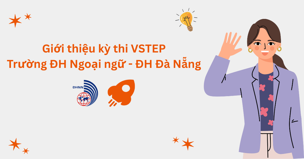 Giới thiệu kỳ thi VSTEP tại Trường Đại học Ngoại ngữ - Đại học Đà Nẵng (UFL)