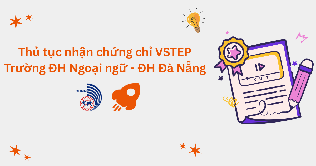 Thủ tục nhận chứng chỉ VSTEP tại Trường Đại học Ngoại ngữ - Đại học Đà Nẵng (UFL)