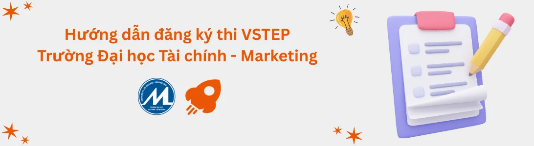 Hướng dẫn đăng ký thi VSTEP tại Trường Đại học Tài chính - Marketing (UFM)