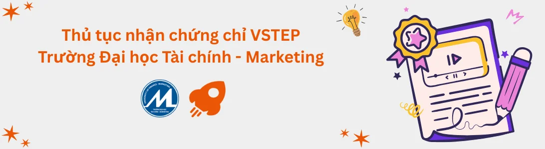 Thủ tục nhận chứng chỉ VSTEP tại Trường Đại học Tài chính - Marketing (UFM)
