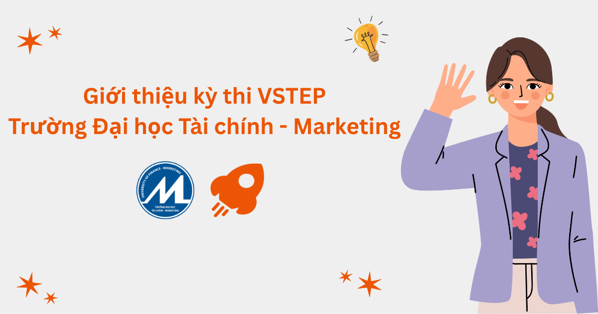 Giới thiệu kỳ thi VSTEP tại Trường ĐH Tài chính – Marketing (UFM)
