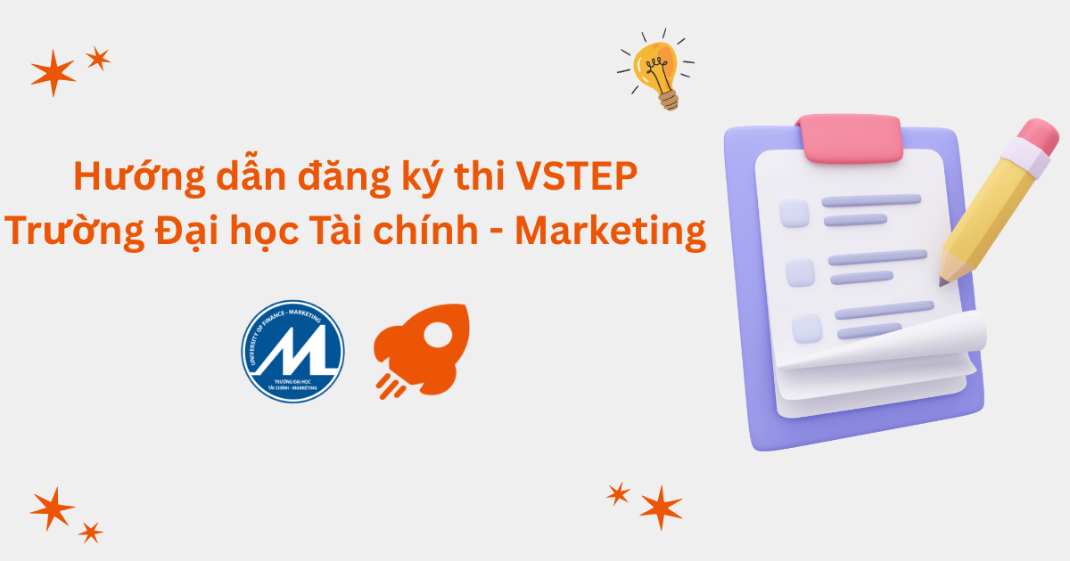 Hướng dẫn đăng ký thi VSTEP tại Trường Đại học Tài chính - Marketing (UFM)