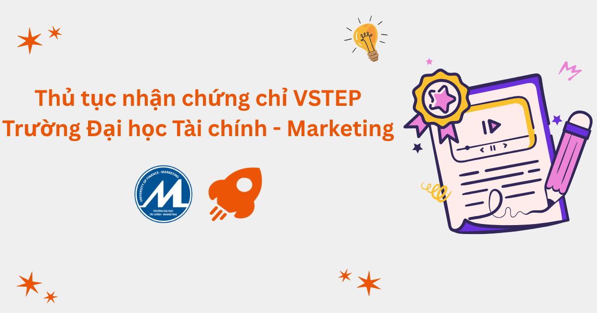 Thủ tục nhận chứng chỉ VSTEP tại Trường ĐH Tài chính – Marketing (UFM)