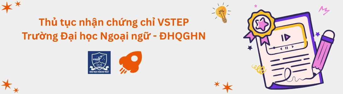Thủ tục nhận chứng chỉ VSTEP tại Trường Đại học Ngoại ngữ - ĐHQG Hà Nội (ULIS)