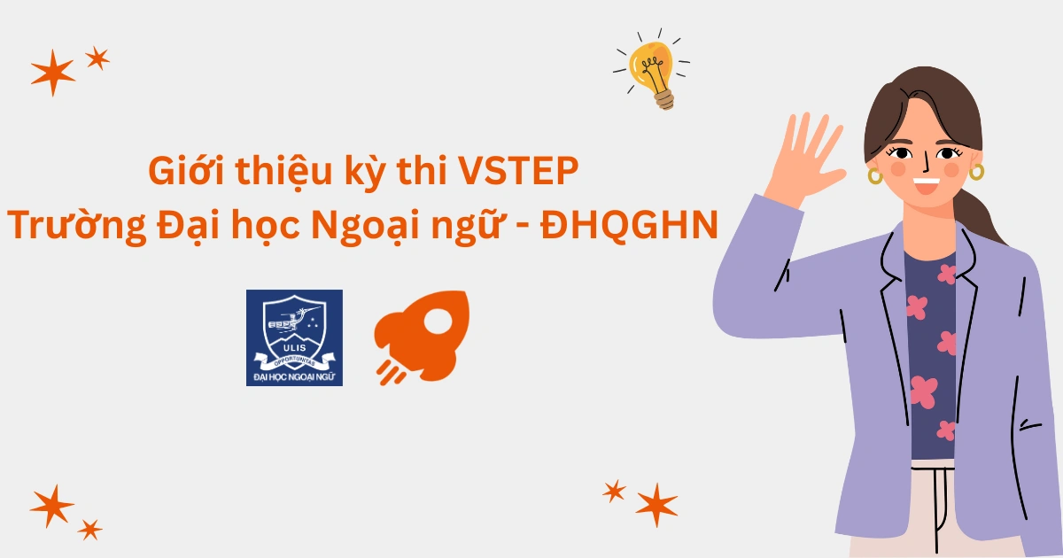 Giới thiệu kỳ thi VSTEP tại Trường Đại học Ngoại ngữ - Đại học Quốc gia Hà Nội (ULIS)