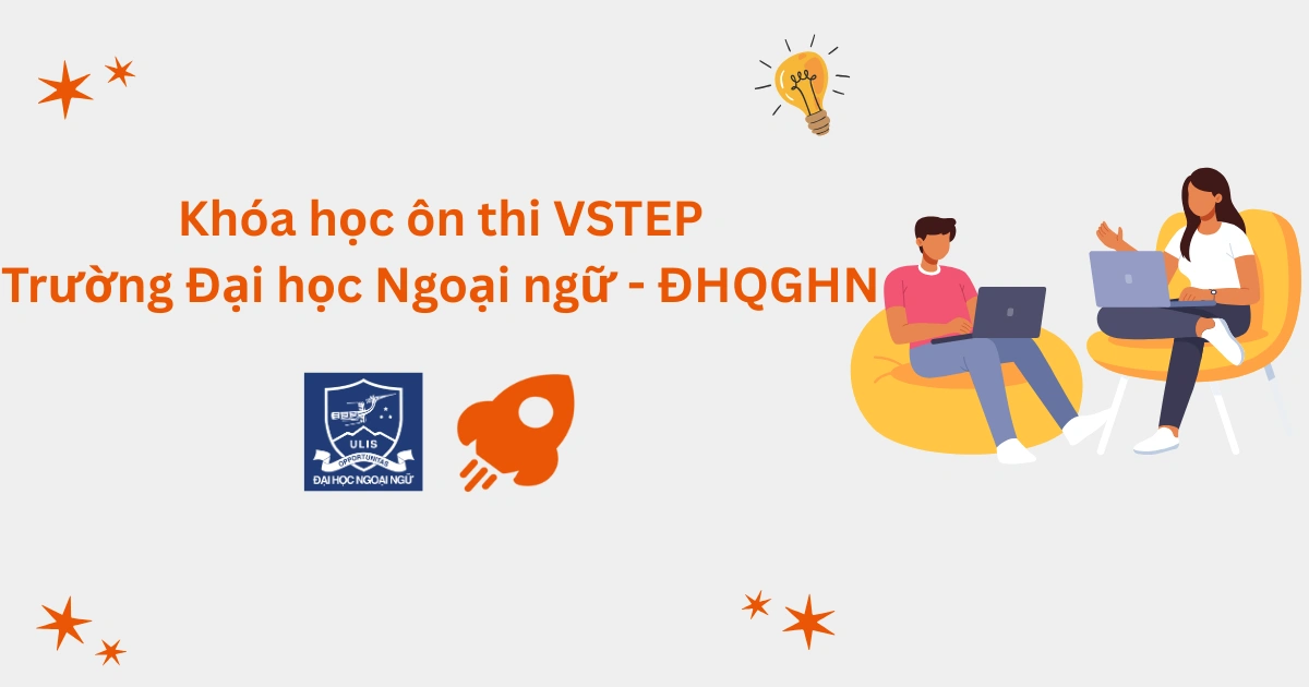 Khóa học ôn thi VSTEP tại Trường Đại học Ngoại ngữ - ĐHQG Hà Nội (ULIS)