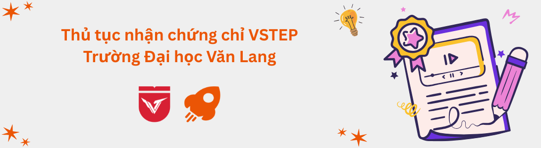 Thủ tục nhận chứng chỉ VSTEP tại Trường Đại học Văn Lang (VLU)