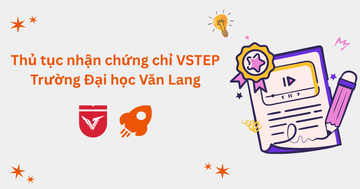 Thủ tục nhận chứng chỉ VSTEP tại Trường Đại học Văn Lang (VLU)